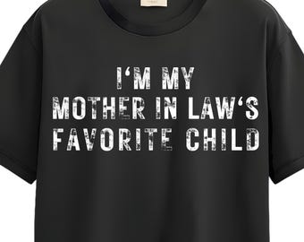 I'm My Mother In Law's Favorite Child Png, Funny Parent Men Women Png, Mother's Day Gift,