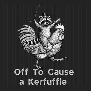 Könnte beinhalten: Schwarz-Weiß-Illustration eines Waschbären mit Zylinder und Monokel, der auf einem Hahn reitet und eine Peitsche und einen Kamm hält. Der Text "Off To Cause a Kerfuffle" steht darunter.