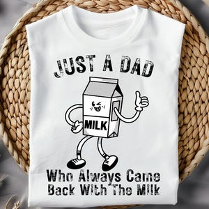 Just a Dad Who Came Back With the Milk Svg , Cute Milk Carton Clipart Png, Funny Dad Humor Sublimation, Png digital download. Gifts for Dad.