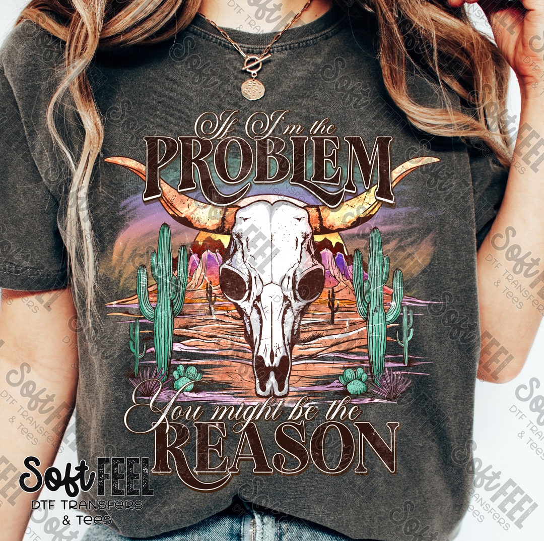 No Problem Country If I'm the Problem Skull Country Western - DTF Transfer - Direct to ...