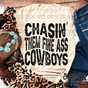 Chasin &#39;Them Fine Ass Cowboys Country Western - DTF Transfer - Direkt zum Film, fertig zum Pressen oder Aufbügeln