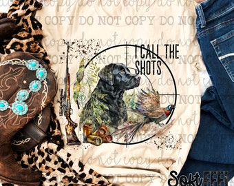 I Call The Shots Hunting Dog - DTF Transfer - Direct To Film Ready To Press Transfer-Iron On Clothing Transfer