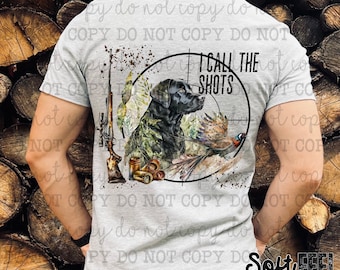 I Call The Shots Hunting Dog - DTF Transfer - Direct To Film Ready To Press Transfer-Iron On Clothing Transfer