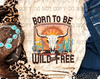 Born to Be Wild and Free Skull Country Western - DTF Transfer - Direct To Film Ready To Press Transfer-Iron On Clothing Transfer