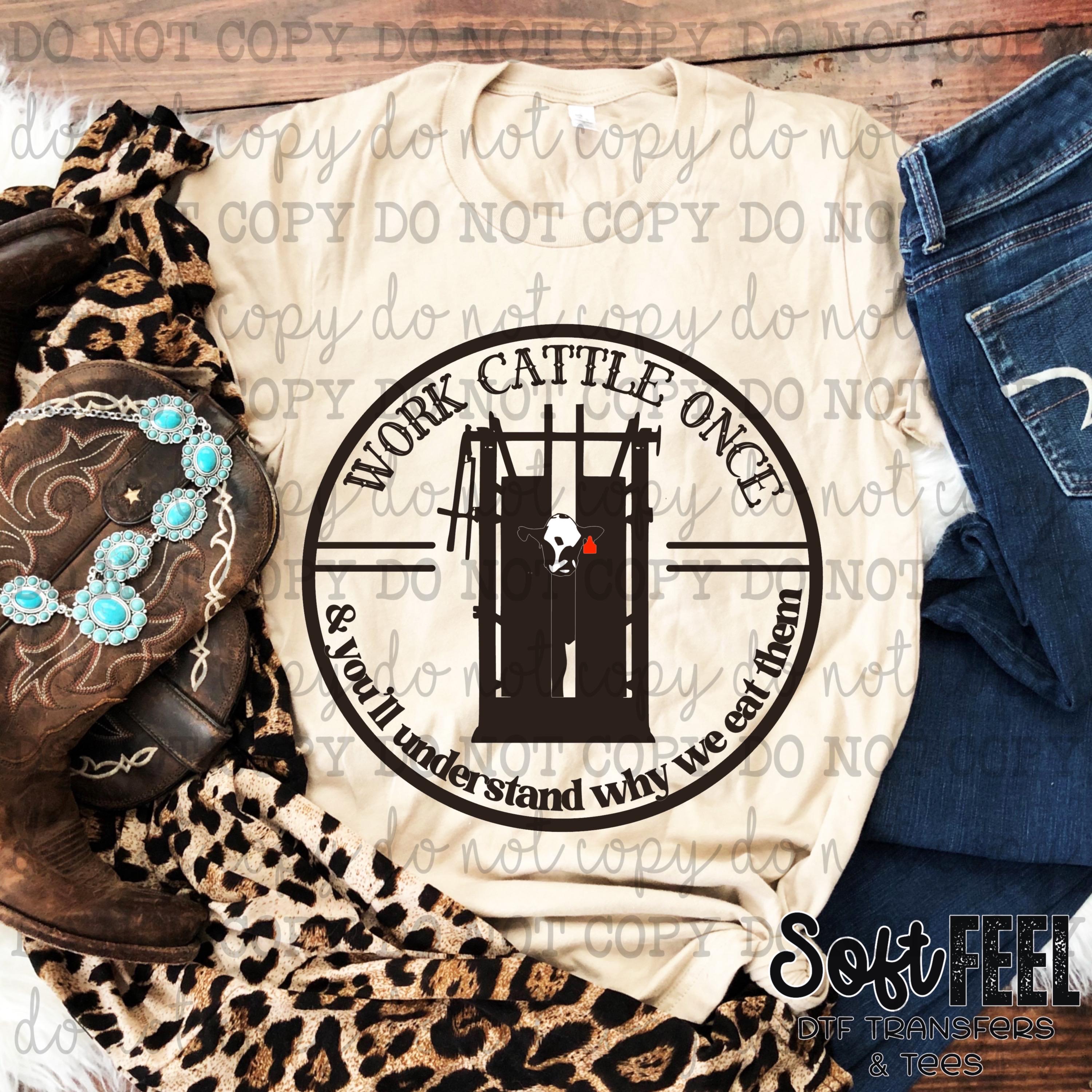 Work Cattle Once Ranch Humor Western - DTF Transfer - Direct To Film Ready To Press Transfer-Iron On Clothing Transfer