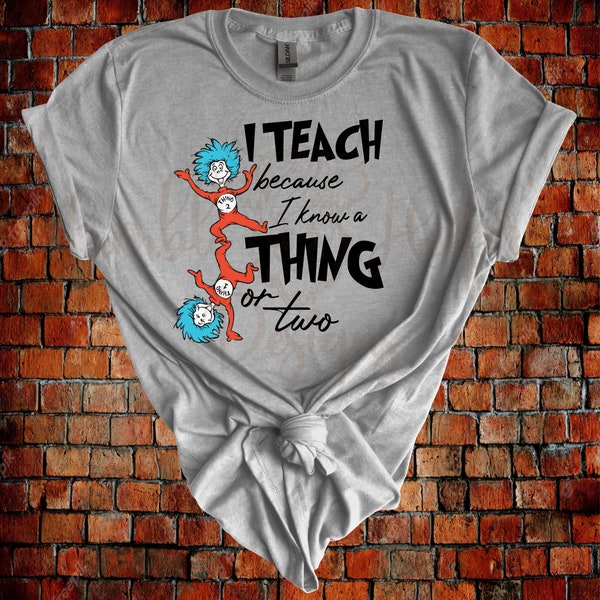 I Teach Because I Know a Thing or Two/ Dr. Seuss/ Thing 1/ Thing 2/ PNG/ SVG/ Digital Download/ T-shirt Design/ DTF/ Sublimation