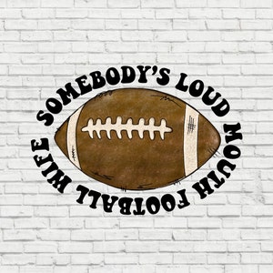Somebody&#39;s Loud Mouth Football Wife/ PNG/ DTF/ Sublimation/ Front and Back