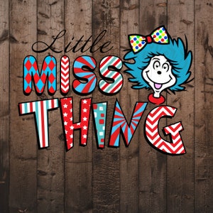 Little Miss Thing/ Dr. Seuss/ Thing 1/ Thing 2/ PNG/ DTF/ Sublimation/ Digital Download