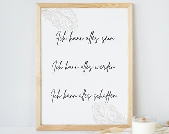 May include: A framed print with a white background and black text that reads "Ich kann alles sein", "Ich kann alles werden", and "Ich kann alles schaffen". The print is decorated with a feather design in the top left and bottom right corners.
