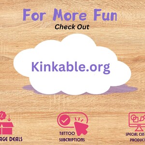 May include: A wooden background with a white cloud with the text "Kinkable.org" in purple. The text "For More Fun Check Out" is above the cloud in purple. Below the cloud are three icons: a pink icon with a package and the text "Package Deals", a pink icon with a checkmark and a mouse cursor and the text "Tattoo Subscriptions", and a pink icon with a computer screen and a paintbrush and the text "Special Custom Products!"