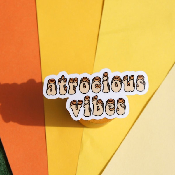 Vinyl Glossy Laminated Weather Resistant “Atrocious Vibes” Sticker, Handmade, 70s Aesthetic