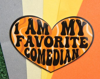 Glossy Laminated Vinyl Weather Resistant "I Am My Favorite Comedian" Sticker, Handmade