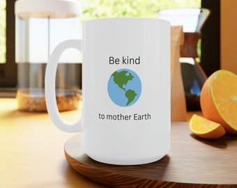 Be Kind to Mother Earth White Ceramic Mug, 11oz and 15oz