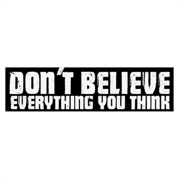 Don't Believe Everything You Think, Inspiring Funny Bumper Stickers