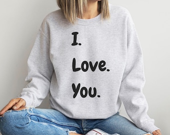 I Love You Sweatshirt, Love Sweatshirt, Valentine's Day Sweatshirt, Love, Valentines pullover, Love Hoodie, Love Sweater, Cute Love