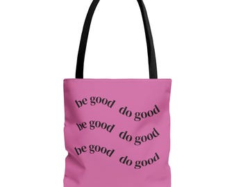 Inspirational Tote Bag - Be Good, Do Good, Eco-Friendly Carryall, Motivational Gift, Reusable Shopping Bag, Pink AOP Design