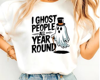 Sudadera, camiseta o sudadera con capucha "I Ghost People All Year All". Divertida camiseta de Halloween para adolescentes.