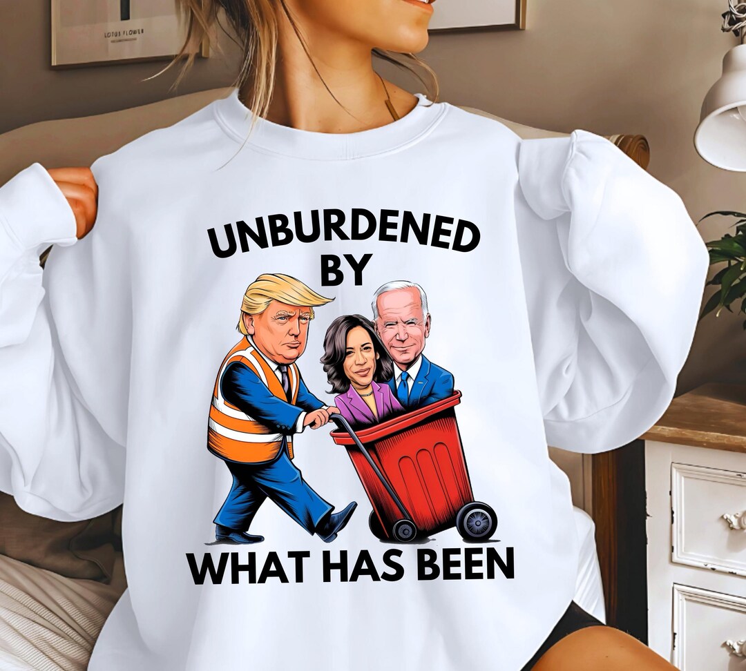 Trump Won Again Sweatshirt, Unburdened By, Trump Tshirt, Election