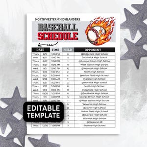 May include: A baseball schedule template for the Northwestern Highlanders, featuring a baseball on fire graphic. The schedule lists dates, times, field numbers, and opponents. The words "Editable Template" are in a black box.
