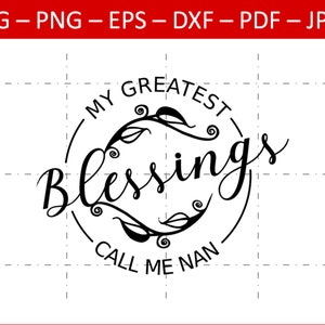 Mes plus grandes bénédictions m'appellent Nan SVG, Nan SVG, svg de la fête des mères, Nan Silhouette fichier, Nan Cricut fichier, nan t-shirt svg, Nan PNG, grand-mère