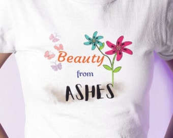 Inspirational Beauty from Ashes T-shirt, overcoming illness, cancer or tragedy Tshirt,  positive Unisex Jersey Short Sleeve Tee