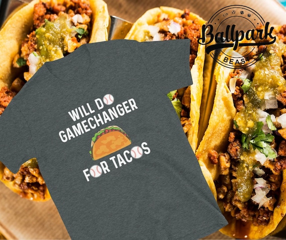 Will Do Gamechanger for Tacos, Foodie Shirt Design, Mens Fitness Taco Tee Shirt, Short Sleeve Unisex T-Shirt, Funny Baseball Shirt.