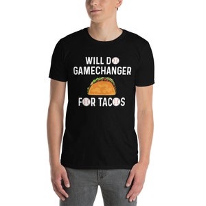 Will Do Gamechanger For Tacos- Short-Sleeve Unisex T-Shirt