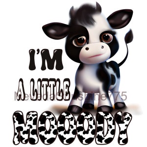 I'm a Little MOOODY with baby cow Digital Download PNG Sublimation