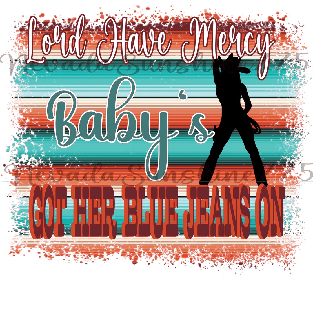 Lord Have Mercy, Baby's Got Her Blue Jeans on Sublimation Image Digital Download PNG File Etsy