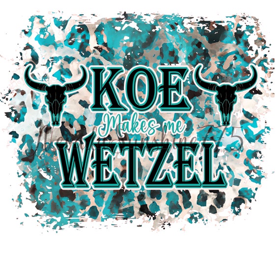 Koe Makes Me Wetzel Koe Makes Me Wetzel