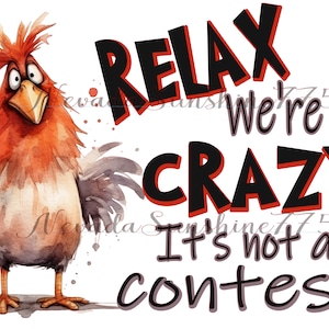 Relax we are all Crazy it&#39;s not a contest Crazy Chicken Digital Download PNG Sublimation