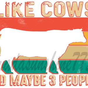 I like Cows and Maybe 3 People Digital Download PNG Sublimation