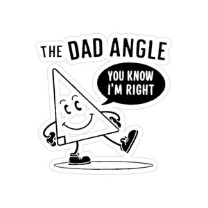 The Dad Angle, You Know I'm Right - Adesivos transparentes para exterior, recortados, 1 unidade | Piadas de pai
