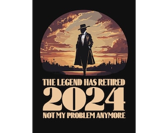 De legende is met pensioen, 2024 is niet meer mijn probleem - opgerolde poster | uniek ontwerp op maat van een klein bedrijf dat eigendom is van een vrouw