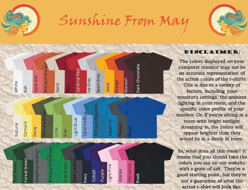 May include: A chart showing a variety of t-shirt colors with the text "Sunshine From May" at the top and a disclaimer about color accuracy at the bottom. The disclaimer states that the colors displayed on a computer monitor may not be an accurate representation of the actual colors of the t-shirts.