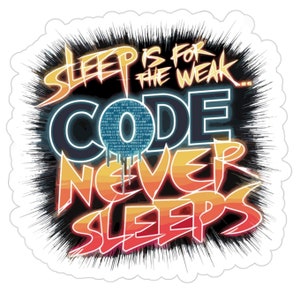 May include: A black and white graphic design with a blue circle in the centre. The text reads "Sleep is for the weak... Code never sleeps".