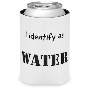 I identify as water - Can Cooler - don&#39;t be so binary