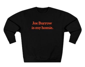 Joe Burrow is My Homie - Cincinnati Bengals Premium Crewneck Sweatshirt - Unisex