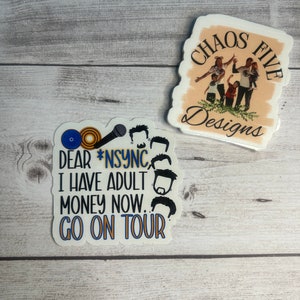 Dear NSYNC I Have adult money now. Go on tour!