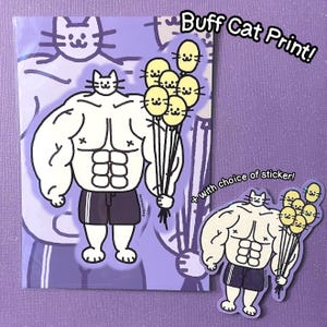 May include: A print and sticker set featuring a muscular cat character holding yellow cat-shaped balloons. The cat is wearing black shorts with white stripes. The print has the text "Buff Cat Print!" and "+ with choice of sticker!"