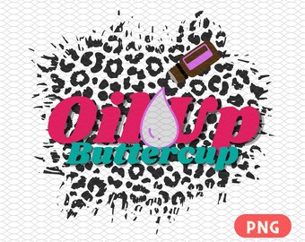 PNG Oil Up Buttercup / Essential Oils Png / Cheetah Print Oil Printable / Oil Lady Shirts / Sublimation Designs Download / Digital Download