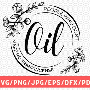 Make No Frankincense Svg/Eps/Png/Dxf/Jpg/Pdf Frankincense Svg, Dont Oil Png, Oil Shirt Png, Essential Oil Printable, Digital File