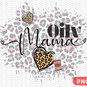 PNG Oily Mama / Essential Oil Png / Cheetah Print Oil Printable / Oil Lady Shirt / Sublimation Designs Download /Digital Download /Mom Shirt