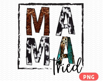 PNG Mama Tried Print / Mama Png / Western Mom Printable / Cowhide Mom Print / Sublimation Designs Download / Digital Download