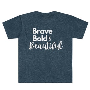 Brave Bold and Beautiful Unisex Softstyle T-Shirt