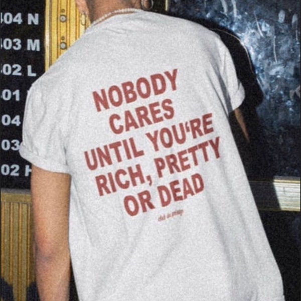 Nobody Cares Unless Youre Rich Pretty or Dead - Etsy