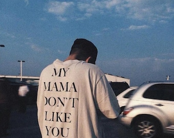 My mama don't like you t shirt, mama don't like you tee, unisex t shirt, perfect gift for him, perfect gift for her, 2024