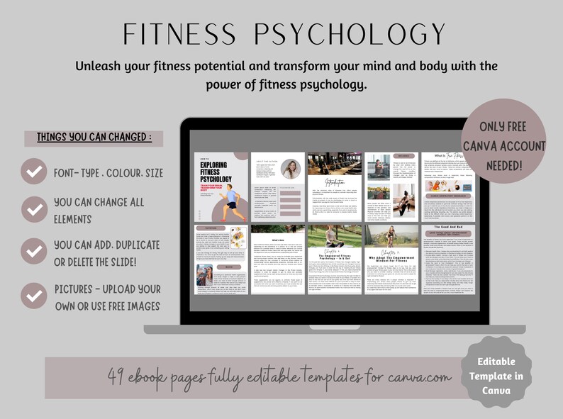 May include: A laptop screen displaying a preview of an ebook titled "Exploring Fitness Psychology". The ebook is divided into 12 pages, each with a different image and text. The ebook is fully editable and can be used with Canva. The text on the screen reads "Only Free Canva Account Needed!" and "49 ebook pages fully editable templates for canva.com".