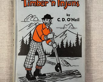 Timber ‘n Injuns 1955 C.D. O’Neil Kalispell Montana tales HC Jean Allen Robocker Rare Western Americana Logging Tales Big Sky Country Lore