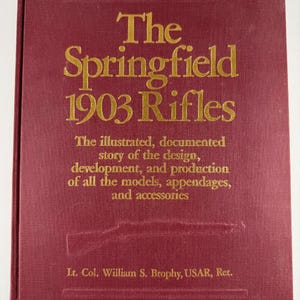 The Springfield 1903 Rifle Book Col William S. Brophy 1903A3 1903A4 1988 Colonel Stackpole Military Rifle Collecting Rock Island Arsenal